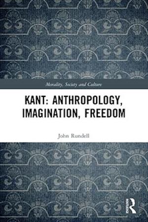 Kant: Anthropology, Imagination, Freedom