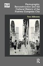 Photography, Reconstruction and the Cultural History of the Postwar European City