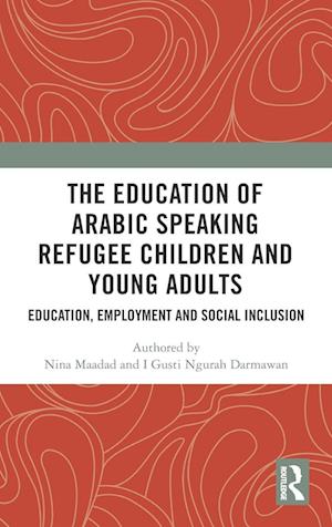 The Education of Arabic Speaking Refugee Children and Young Adults