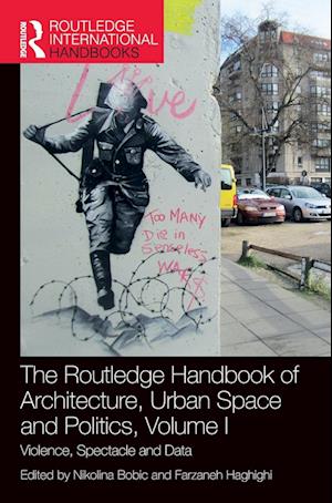 The Routledge Handbook of Architecture, Urban Space and Politics, Volume I