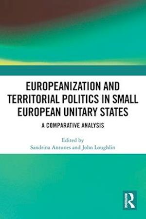 Europeanization and Territorial Politics in Small European Unitary States