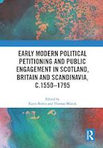 Early Modern Political Petitioning and Public Engagement in Scotland, Britain and Scandinavia, c.1550-1795