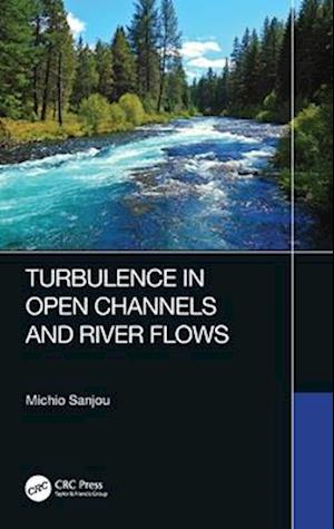 Turbulence in Open Channels and River Flows