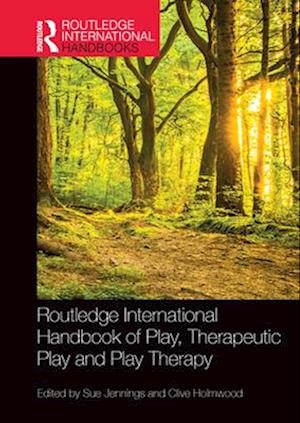 Routledge International Handbook of Play, Therapeutic Play and Play Therapy