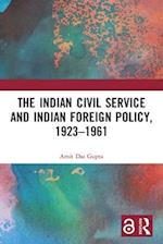 The Indian Civil Service and Indian Foreign Policy, 1923–1961