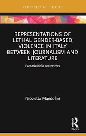 Representations of Lethal Gender-Based Violence in Italy Between Journalism and Literature