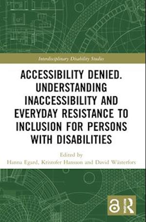 Accessibility Denied. Understanding Inaccessibility and Everyday Resistance to Inclusion for Persons with Disabilities