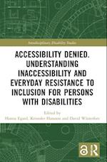 Accessibility Denied. Understanding Inaccessibility and Everyday Resistance to Inclusion for Persons with Disabilities