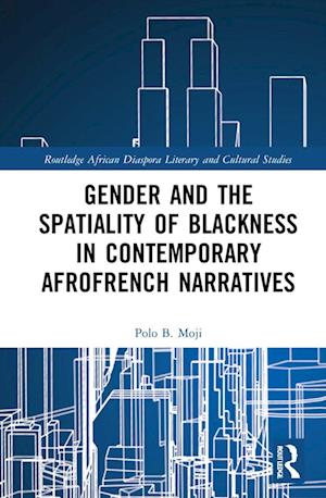 Gender and the Spatiality of Blackness in Contemporary AfroFrench Narratives