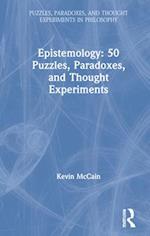 Epistemology: 50 Puzzles, Paradoxes, and Thought Experiments