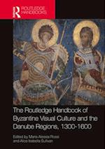 The Routledge Handbook of Byzantium and the Danube Regions