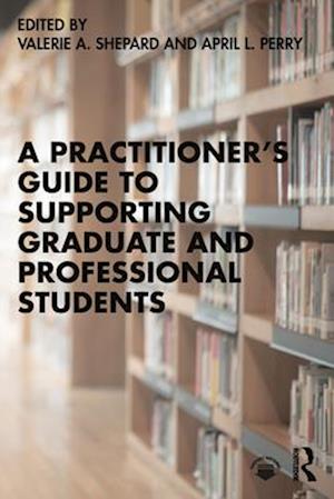 A Practitioner’s Guide to Supporting Graduate and Professional Students