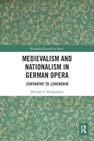 Medievalism and Nationalism in German Opera