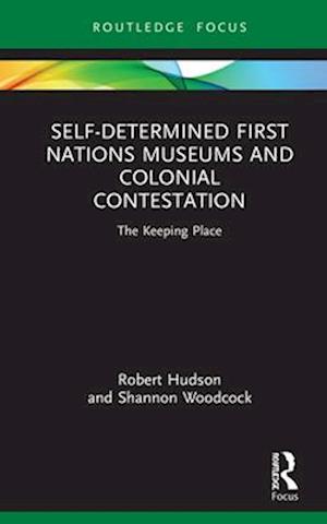 Self-Determined First Nations Museums and Colonial Contestation