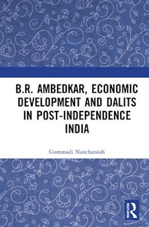 B.R. Ambedkar, Economic Development and Dalits in Post-Independence India