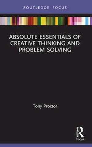 Absolute Essentials of Creative Thinking and Problem Solving