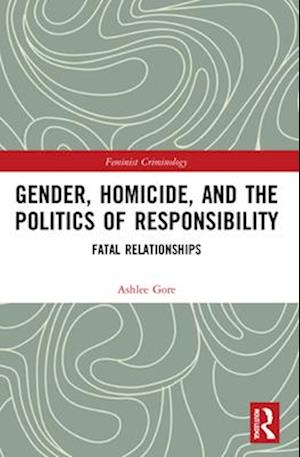 Gender, Homicide, and the Politics of Responsibility