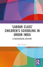 ‘Labour Class’ Children’s Schooling in Urban India