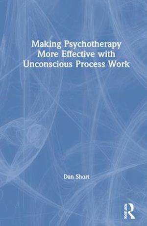 Making Psychotherapy More Effective with Unconscious Process Work