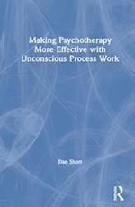 Making Psychotherapy More Effective with Unconscious Process Work