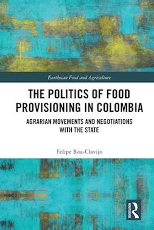 The Politics of Food Provisioning in Colombia