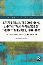 Great Britain, the Dominions and the Transformation of the British Empire, 1907–1931