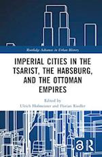 Imperial Cities in the Tsarist, Habsburg, and Ottoman Empires