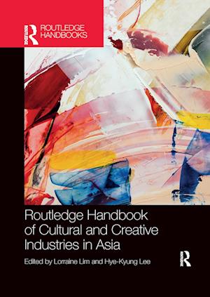 Routledge Handbook of Cultural and Creative Industries in Asia