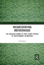 Incarcerating Motherhood
