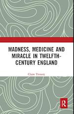 Madness, Medicine and Miracle in Twelfth-Century England