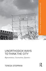 Unorthodox Ways to Think the City