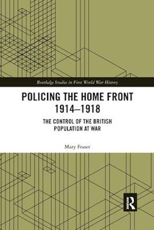 Policing the Home Front 1914-1918
