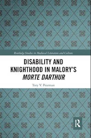 Disability and Knighthood in Malory’s Morte Darthur