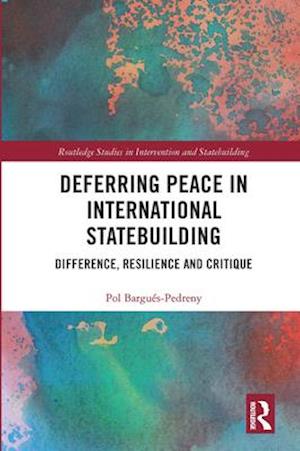 Deferring Peace in International Statebuilding