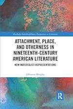 Attachment, Place, and Otherness in Nineteenth-Century American Literature