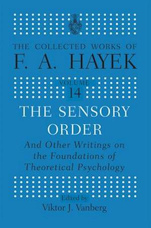 The Sensory Order and Other Writings on the Foundations of Theoretical Psychology