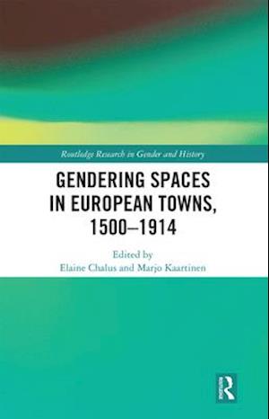 Gendering Spaces in European Towns, 1500-1914