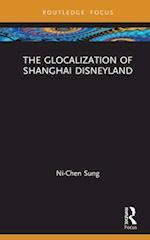 The Glocalization of Shanghai Disneyland