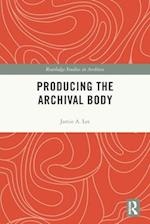 Producing the Archival Body
