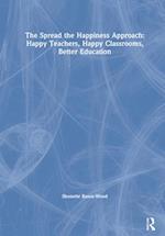 The Spread the Happiness Approach: Happy Teachers, Happy Classrooms, Better Education