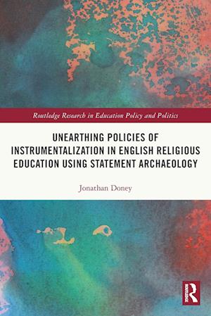 Unearthing Policies of Instrumentalization in English Religious Education Using Statement Archaeology