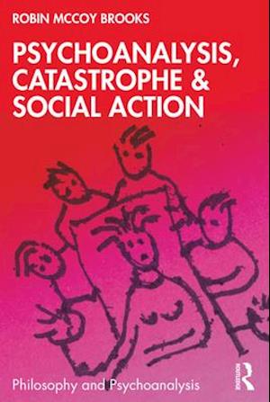 Psychoanalysis, Catastrophe & Social Action