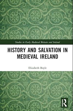 History and Salvation in Medieval Ireland