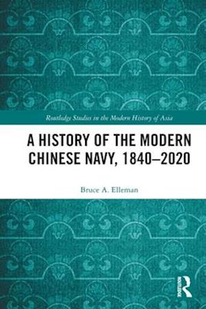 A History of the Modern Chinese Navy, 1840–2020