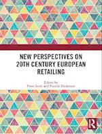 New Perspectives on 20th Century European Retailing