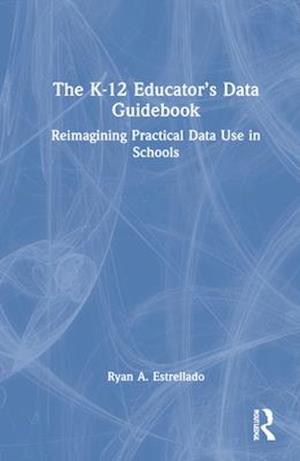 The K-12 Educator’s Data Guidebook