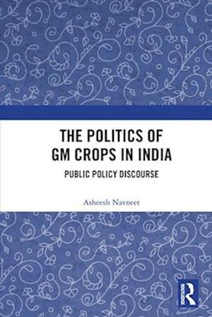 The Politics of GM Crops in India