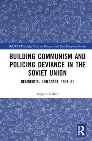 Building Communism and Policing Deviance in the Soviet Union