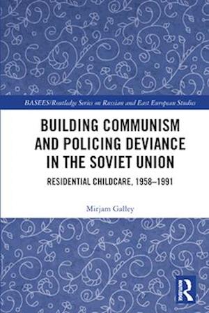 Building Communism and Policing Deviance in the Soviet Union