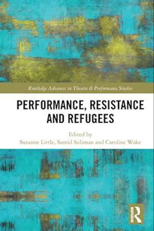 Performance, Resistance and Refugees